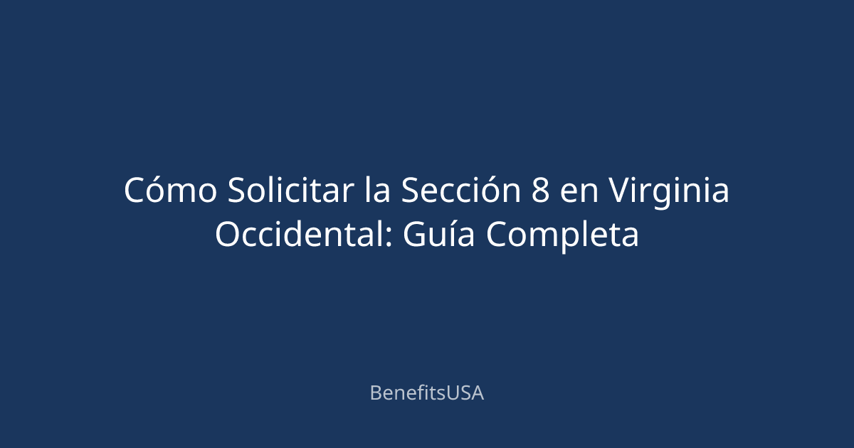 Cómo Solicitar la Sección 8 en Virginia Occidental: Guía Completa ...