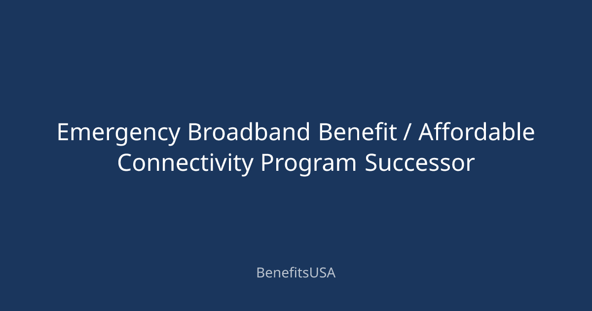 Emergency Broadband Benefit / Affordable Connectivity Program Successor ...