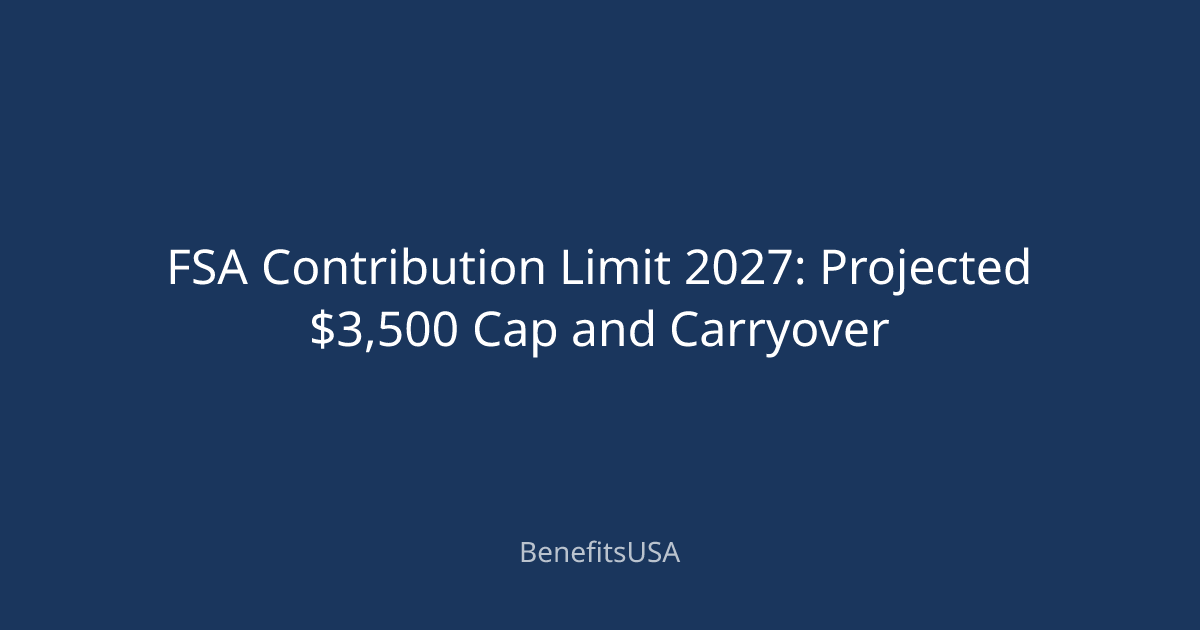 FSA Contribution Limit 2027: Projected $3,500 Cap and Carryover ...