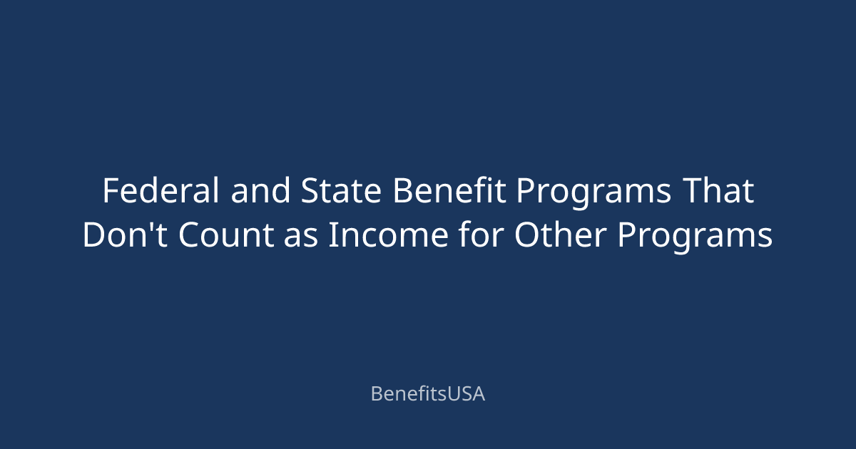 Federal and State Benefit Programs That Don't Count as Income for Other ...