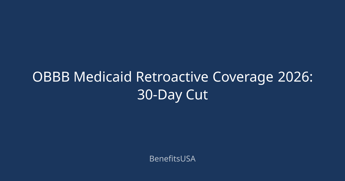 OBBB Medicaid Retroactive Coverage 2026: 30-Day Cut | BenefitsUSA Blog