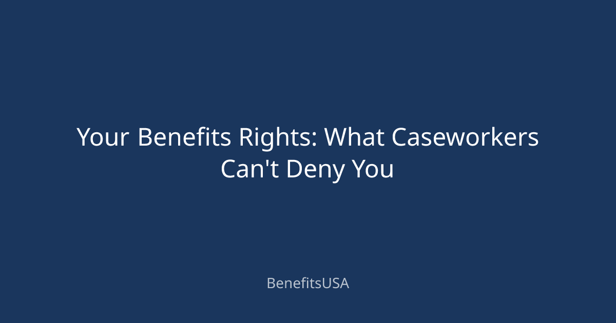 Your Benefits Rights: What Caseworkers Can't Deny You | BenefitsUSA Blog